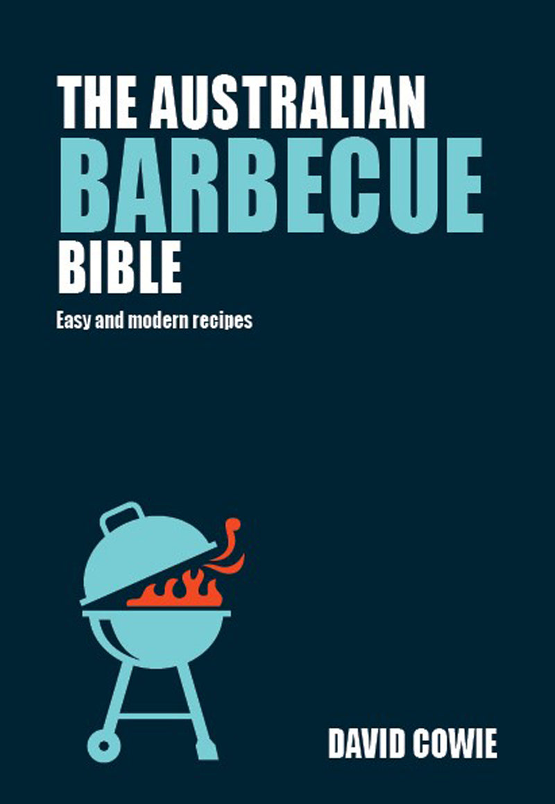 Australian Barbecue Bible, The: Easy and modern recipes