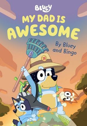 Bluey: My Dad is Awesome: By Bluey and Bingo