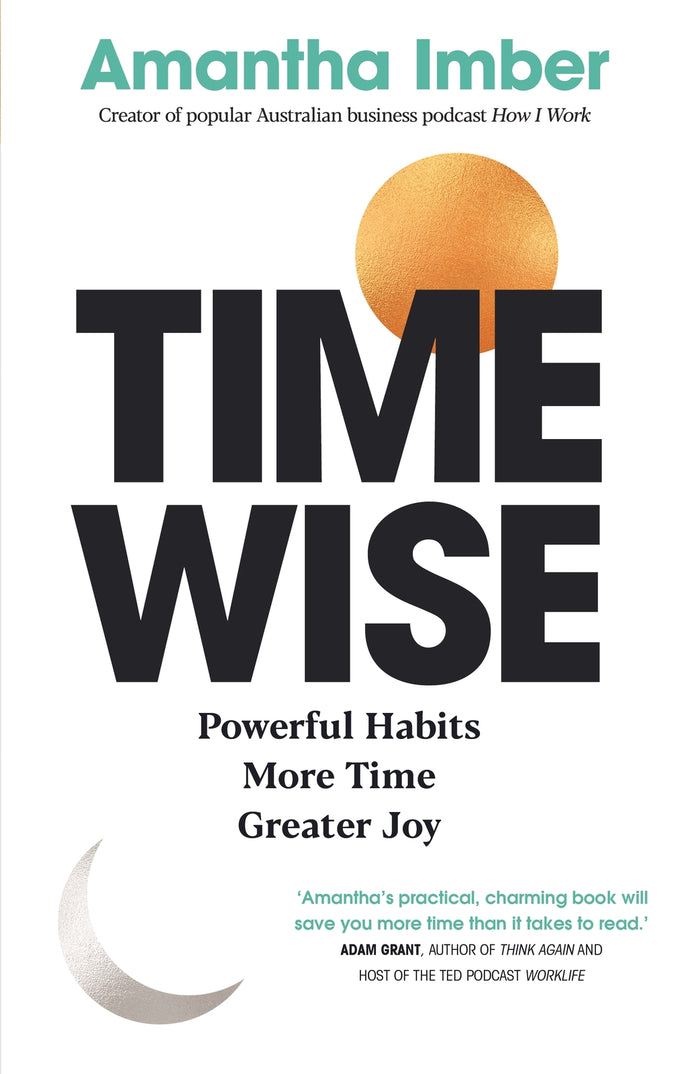 Time Wise: Harness the powerful habits and productivity secrets of the world's most successful people