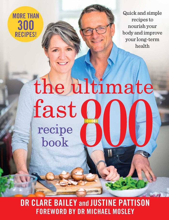 Ultimate Fast 800 Recipe Book, The: Quick and simple recipes to nourish your body and improve your long-term health