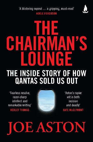 Chairman's Lounge, The: The inside story of how Qantas sold us out