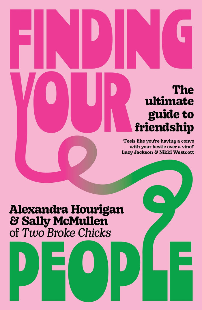 Finding Your People: The ultimate guide to friendship