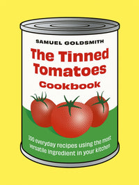 Tinned Tomatoes Cookbook, The: 100 everyday recipes using the most versatile ingredient in your kitchen