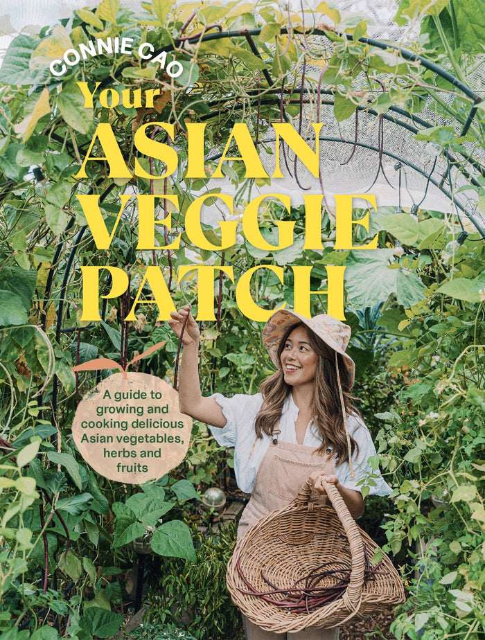 Your Asian Veggie Patch: A guide to growing and cooking delicious Asian vegetables, herbs and fruits