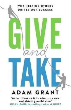 Give and Take: Why Helping Others Drives Our Success