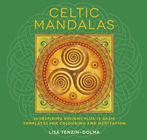 Celtic Mandalas: 26 Inspiring Designs Plus 10 Basic Templates for Colouring and Meditation