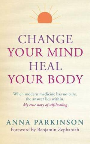 Change Your Mind  Heal Your Body