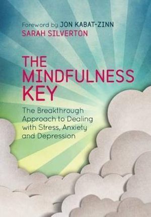 Mindfulness Key, The: The Breakthrough Approach to Dealing with Stress, Anxiety and Depression