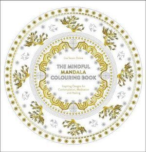 Mindful Mandala Colouring Book: Inspiring Designs for Contemplation, Meditation and Healing