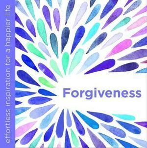 Forgiveness: Effortless Inspiration for a Happier Life