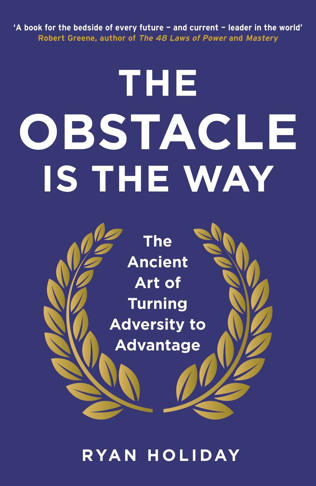 Obstacle is the Way, The: The Ancient Art of Turning Adversity to Advantage