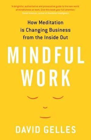 Mindful Work: How Meditation is Changing Business from the Inside Out