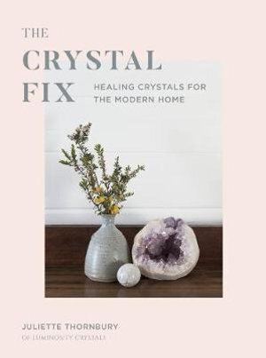 Crystal Fix: Healing Crystals for the Modern Home (OOP)