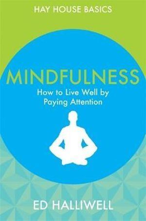 Mindfulness: How to Live Well by Paying Attention