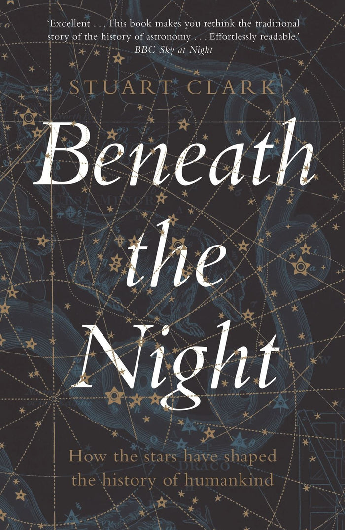 Beneath the Night: How the stars have shaped the history of humankind