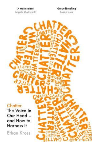 Chatter: The Voice in Our Head and How to Harness It