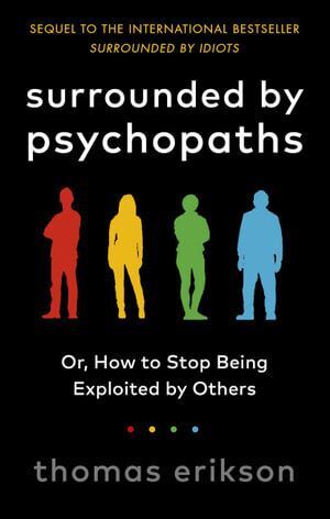 Surrounded by Psychopaths: or, How to Stop Being Exploited by Others