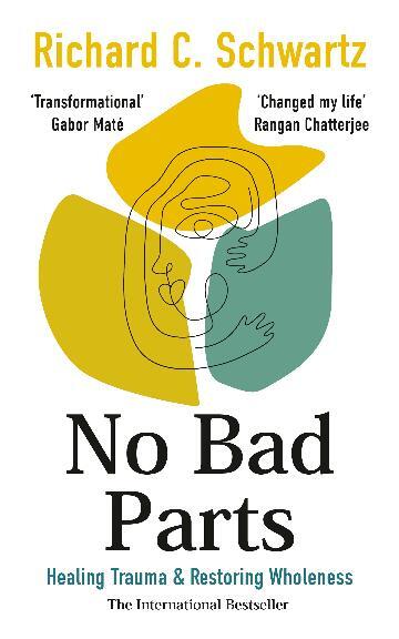 No Bad Parts: Healing Trauma & Restoring Wholeness with the Internal Family Systems Model