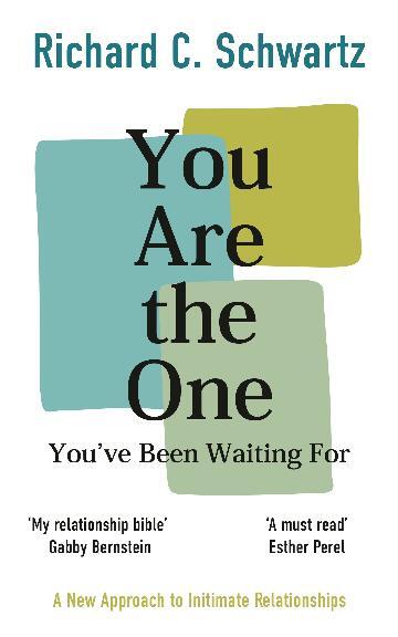 You Are the One You've Been Waiting For: A New Approach to Intimate Relationships with the Internal Family Systems Model