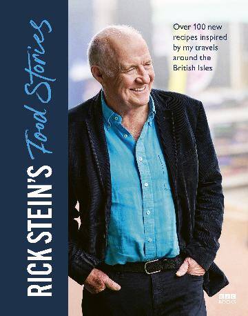 Rick Stein's Food Stories: Over 100 New Recipes Inspired by my Travels Around the British Isles