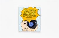 Be a Super Awesome Photographer