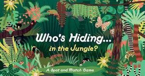 Who's Hiding in the Jungle?: A Spot and Match Game