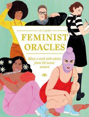 Feminist Oracles: Blaze a trail with advice from 50 iconic women