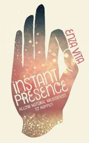 Instant Presence: Allow Natural Meditation to Happen