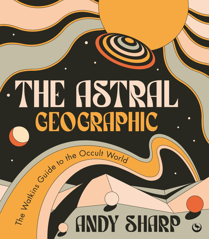 Astral Geographic, The: The Watkins Guide to the Occult World