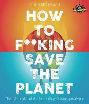 IFLScience! How to F**king Save the Planet: The Brighter Side of the Fight Against Climate Change