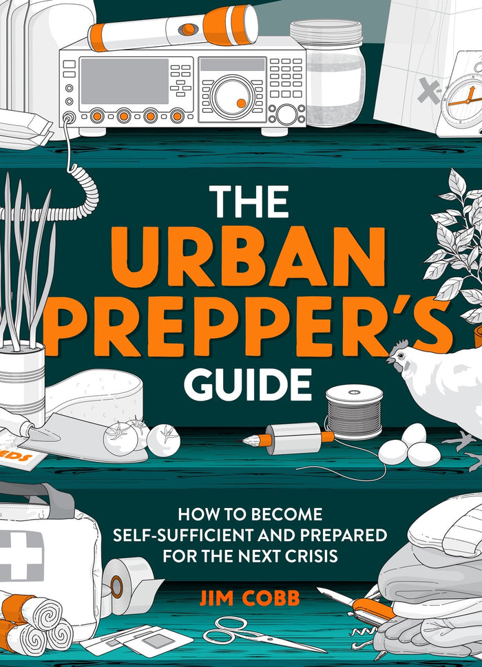 Urban Prepper's Guide, The: How To Become Self-Sufficient And Prepared For The Next Crisis