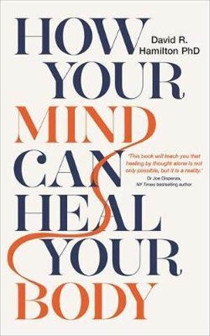 How Your Mind Can Heal Your Body: 10th-Anniversary Edition