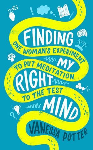 Finding My Right Mind: One Woman's Experiment to Put Meditation to the Test