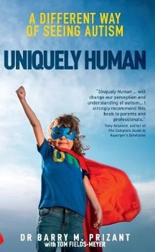 Uniquely Human: A Different Way of Seeing Autism