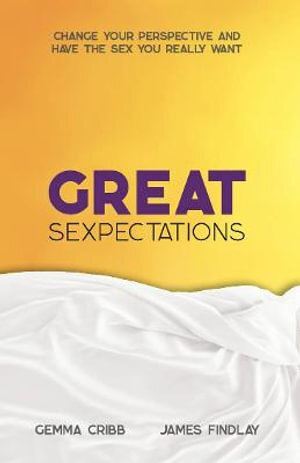 Great Sexpectations: Change Your Perspective and Have the Sex You Really Want