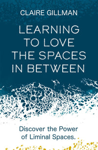 Learning to Love the Spaces in Between: Discover the Power of Liminal Spaces