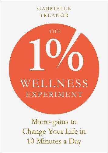 1% Wellness Experiment, The: Micro-gains to Change Your Life in 10 Minutes a Day