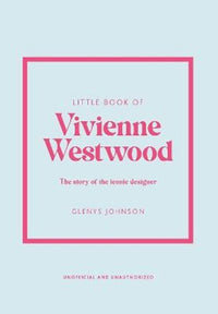 Little Book of Vivienne Westwood: The story of the iconic fashion house