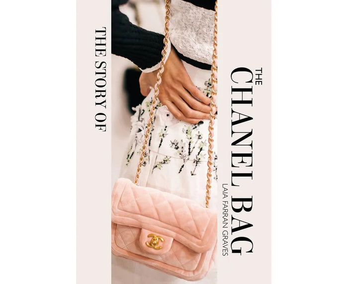 Story of the Chanel Bag, The: Timeless. Elegant. Iconic.