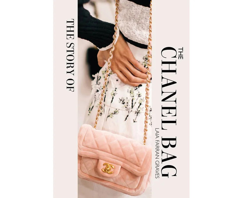 Story of the Chanel Bag, The: Timeless. Elegant. Iconic.