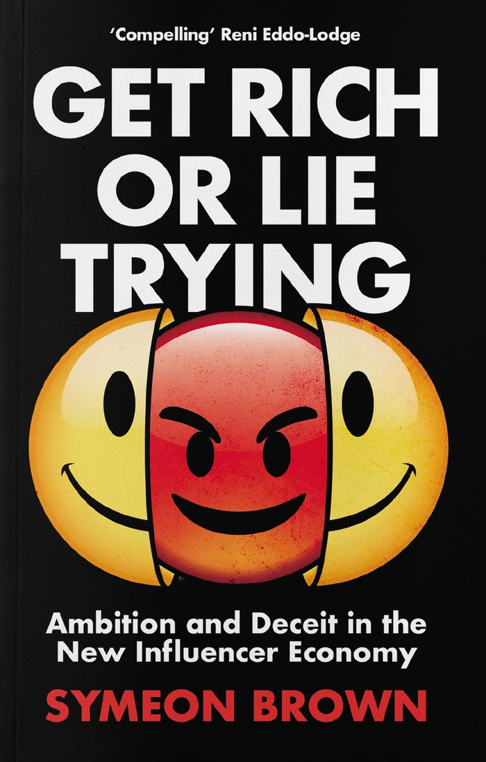 Get Rich or Lie Trying: Ambition and Deceit in the New Influencer Economy
