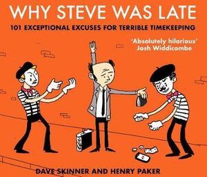 Why Steve Was Late: 101 Exceptional Excuses for Terrible Timekeeping