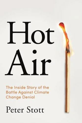 Hot Air: The Inside Story of the Battle Against Climate Change Denial