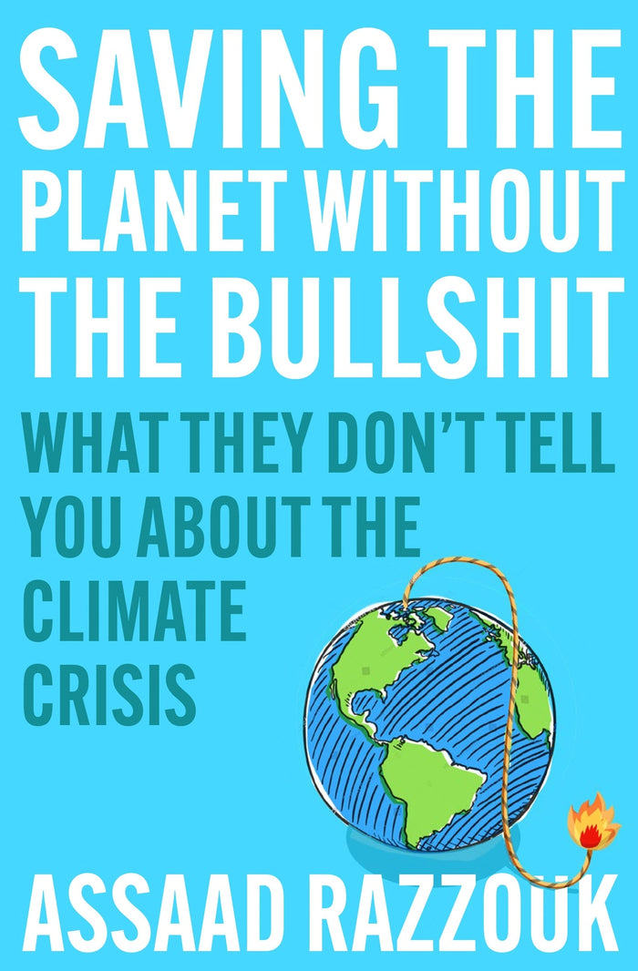 Saving the Planet Without the Bullshit: What They Don't Tell You About the Climate Crisis
