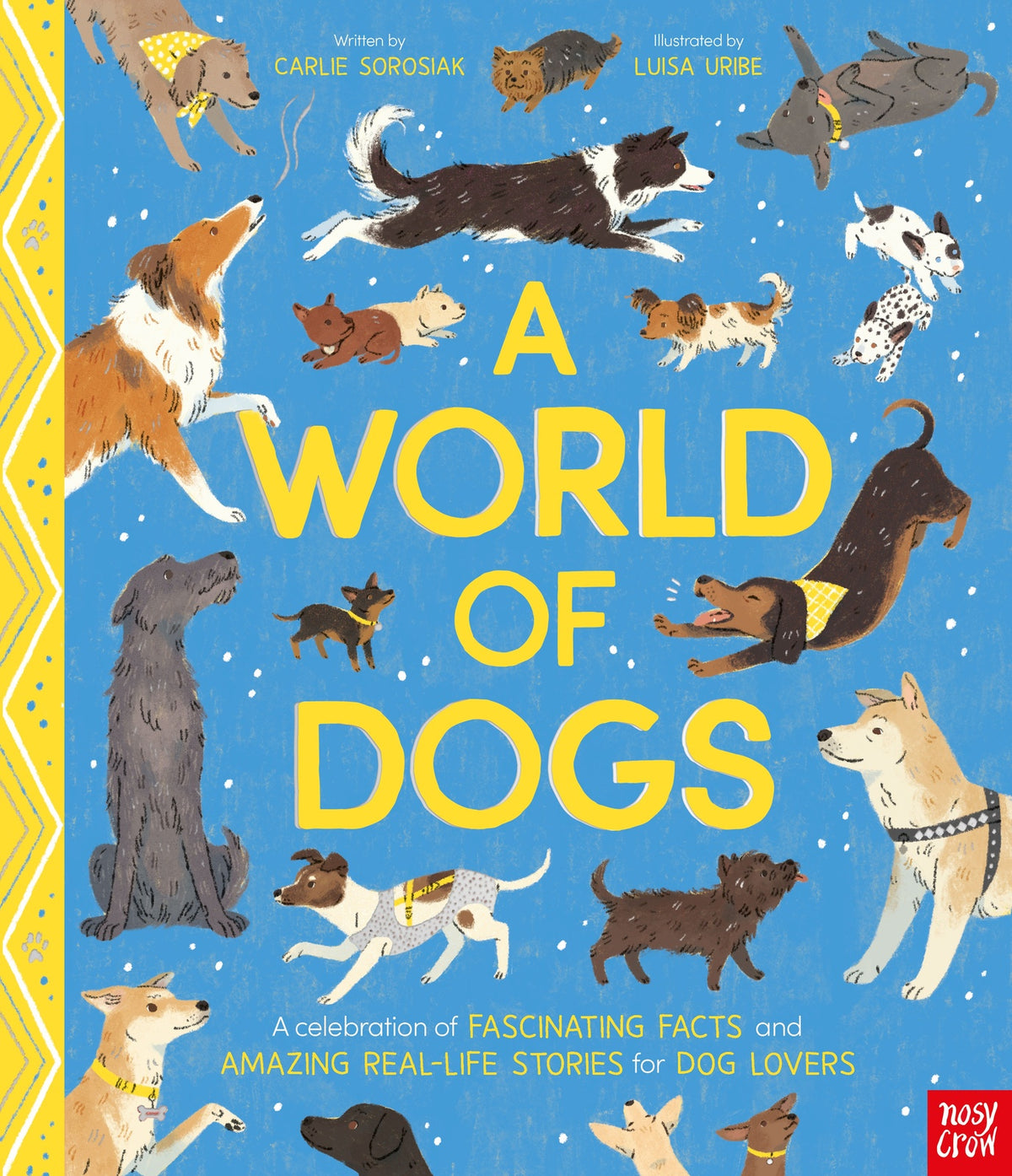 World of Dogs, A: A Celebration of Fascinating Facts and Amazing Real-Life Stories for Dog Lovers