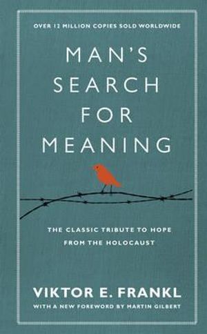 Man's Search For Meaning: The classic tribute to hope from the Holocaust (With New Material)