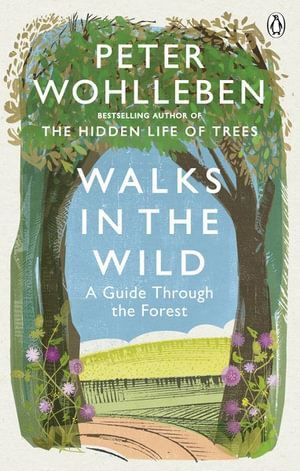 Walks in the Wild: A guide through the forest with Peter Wohlleben