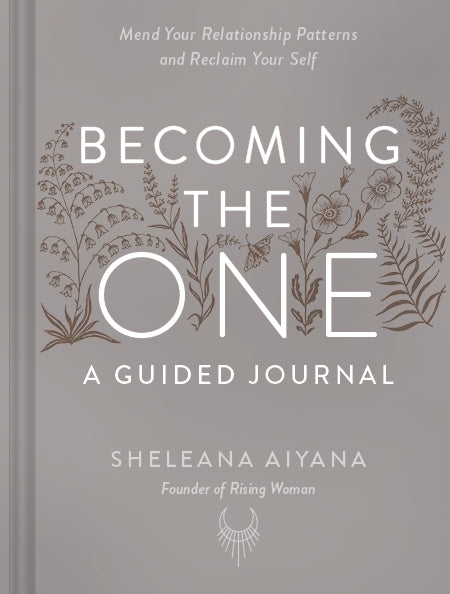 Becoming the One: A Guided Journal: Mend Your Relationship Patterns and Reclaim Your Self