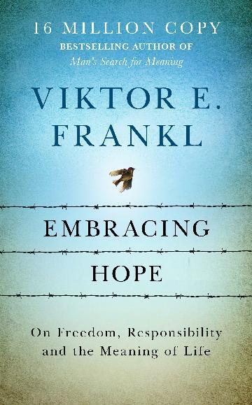 Embracing Hope: On Freedom, Responsibility & the Meaning of Life