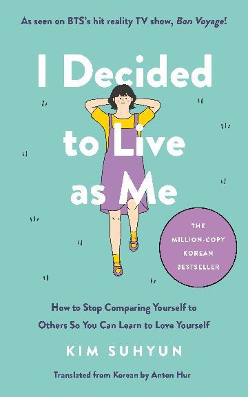 I Decided to Live as Me: How to Stop Comparing Yourself to Others So You Can Learn to Love Yourself